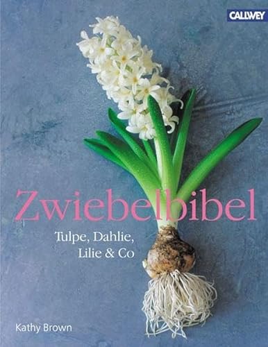 Zwiebelbibel: Tulpe, Dahlie, Lilie & Co